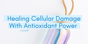 Healing Cellular Damage With Antioxidant Power