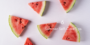 Healthy Summer Self-Care Routine Tips for 2021