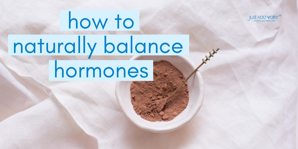 HOW TO NATURALLY BALANCE YOUR HORMONES