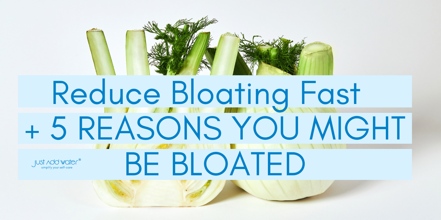 Reduce Bloating Fast + 5 REASONS YOU MIGHT BE BLOATED - Just Add Water