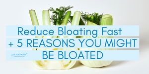 Reduce Bloating Fast  + 5 REASONS YOU MIGHT BE BLOATED